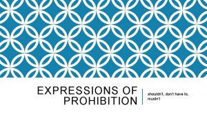 EXPRESSIONS OF PROHIBITION shouldnt dont have to mustnt