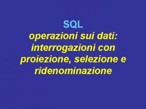 SQL operazioni sui dati interrogazioni con proiezione selezione