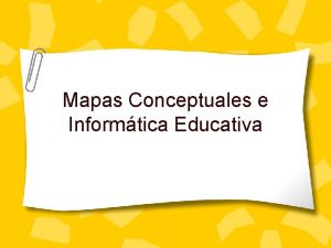 Mapas Conceptuales e Informtica Educativa Introduccin Los mapas