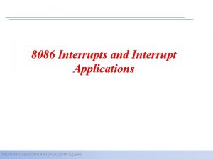 8086 Interrupts and Interrupt Applications MICROPROCESSORS MICROCONTROLLERS What