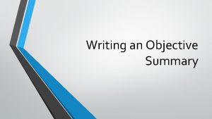 Writing an Objective Summary Writing an Objective Summary