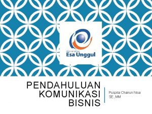 PENDAHULUAN KOMUNIKASI BISNIS Puspita Chairun Nisa SE MM