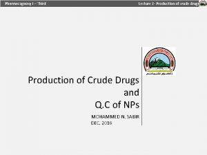 Pharmacognosy I Third Lecture 2 Production of crude