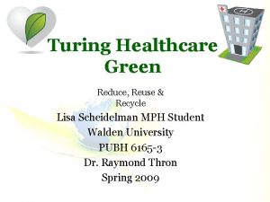 Turing Healthcare Green Reduce Reuse Recycle Lisa Scheidelman