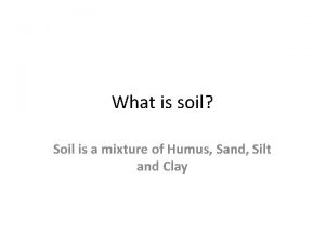 What is soil Soil is a mixture of