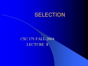 SELECTION CSC 171 FALL 2004 LECTURE 8 Sequences