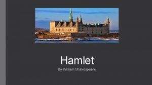 Hamlet By William Shakespeare Hamlet Prince of Denmark