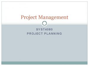 Project Management SYST 4080 PROJECT PLANNING What is