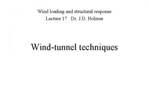 Wind loading and structural response Lecture 17 Dr