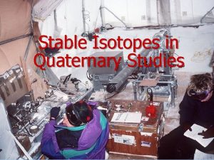 Stable Isotopes in Quaternary Studies Applications of stable