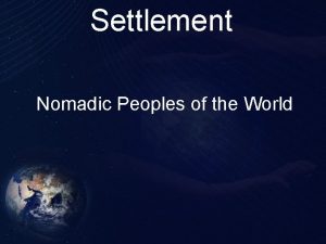 Settlement Nomadic Peoples of the World Nomadic people