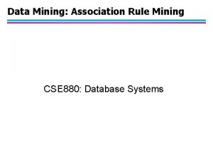 Data Mining Association Rule Mining CSE 880 Database