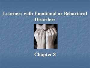 Learners with Emotional or Behavioral Disorders Chapter 8