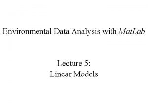 Environmental Data Analysis with Mat Lab Lecture 5