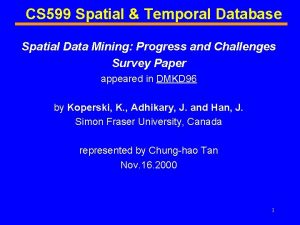 CS 599 Spatial Temporal Database Spatial Data Mining