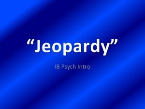 Jeopardy IB Psych Intro Intro to Psych Variables
