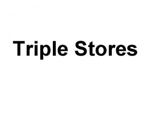 Triple Stores What is a triple store l