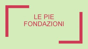 LE PIE FONDAZIONI Insieme di beni temporali per