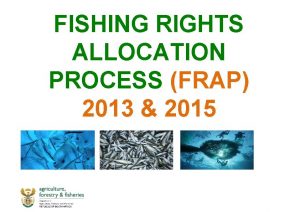 FISHING RIGHTS ALLOCATION PROCESS FRAP 2013 2015 CONTEXT