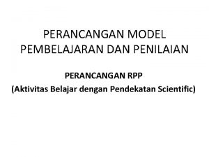 PERANCANGAN MODEL PEMBELAJARAN DAN PENILAIAN PERANCANGAN RPP Aktivitas