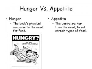 Hunger Vs Appetite Hunger The bodys physical response