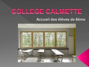 COLLEGE CALMETTE Accueil des lves de 6me La