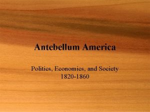 Antebellum America Politics Economics and Society 1820 1860