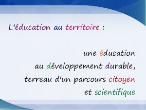 Lducation au territoire une ducation au dveloppement durable