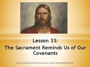 Lesson 33 The Sacrament Reminds Us of Our