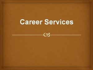 Career Services Todays Goal Introduction Externship Responsibilities Job