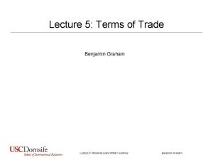 Lecture 5 Terms of Trade Benjamin Graham Lecture