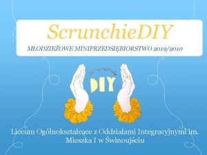 Scrunchie DIY MODZIEOWE MINIPRZEDSIBIORSTWO 20192010 Liceum Oglnoksztacce z