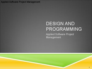 Applied Software Project Management DESIGN AND PROGRAMMING Applied