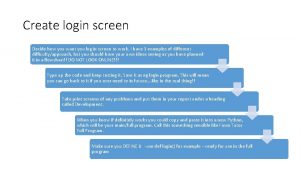 Create login screen Decide how you want you