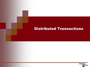 Distributed Transactions 1 Transactions Distributed DBMS Model transactions
