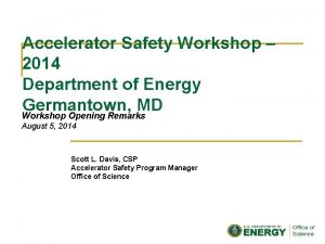 Accelerator Safety Workshop 2014 Department of Energy Germantown