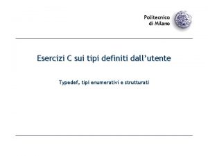 Politecnico di Milano Esercizi C sui tipi definiti