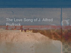 The Love Song of J Alfred Prufrock T