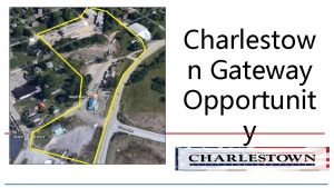 Charlestow n Gateway Opportunit y Charlestown Gateway Development