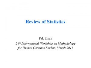 Review of Statistics Pak Sham 24 th International