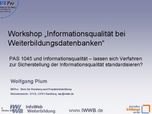 Workshop Informationsqualitt bei Weiterbildungsdatenbanken PAS 1045 und Informationsqualitt