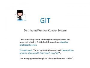 GIT Distributed Version Control System Linus Torvalds creator