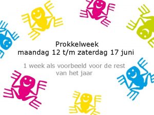 Prokkelweek maandag 12 tm zaterdag 17 juni 1