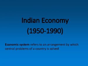 Indian Economy 1950 1990 Economic system refers to