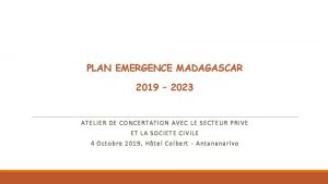 PLAN EMERGENCE MADAGASCAR 2019 2023 ATELIER DE CONCERTATION