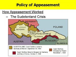 Policy of Appeasement How Appeasement Worked The Sudetenland