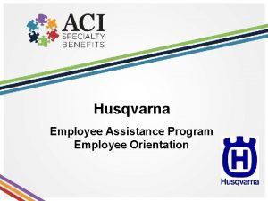 Husqvarna Employee Assistance Program Employee Orientation Purpose Objectives