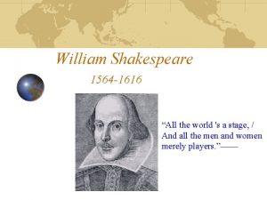 William Shakespeare 1564 1616 All the world s