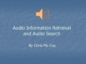 Audio Information Retrieval and Audio Search By Chris