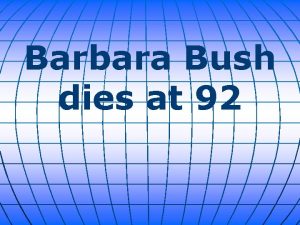 Barbara Bush dies at 92 Barbara Bush the